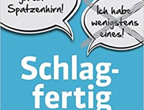 Schlagfertig war gestern! Gespräche und Verhandlungen erfolgreich führen